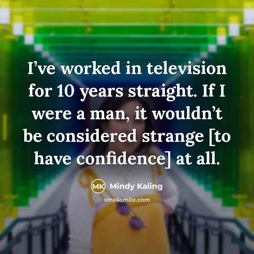 “I’ve worked in television for 10 years straight. If I…” quote by Mindy Kaling