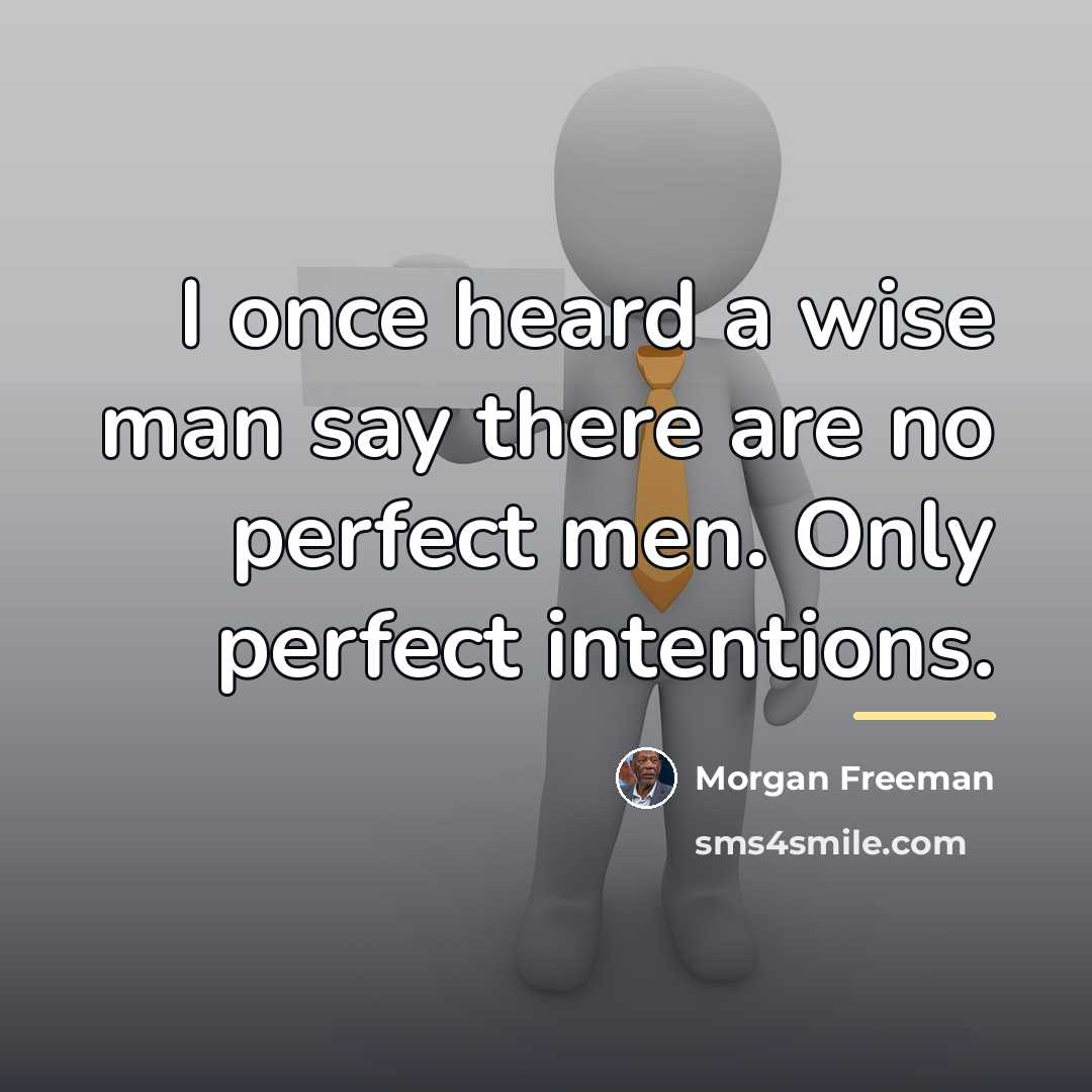 “I once heard a wise man say there are no…” quote by Morgan Freeman