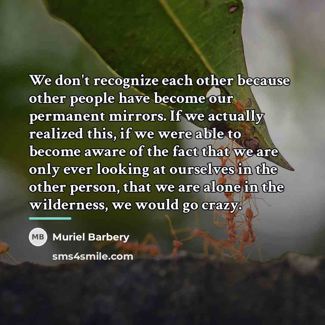 “We don't recognize each other because other people have become…” quote by Muriel Barbery