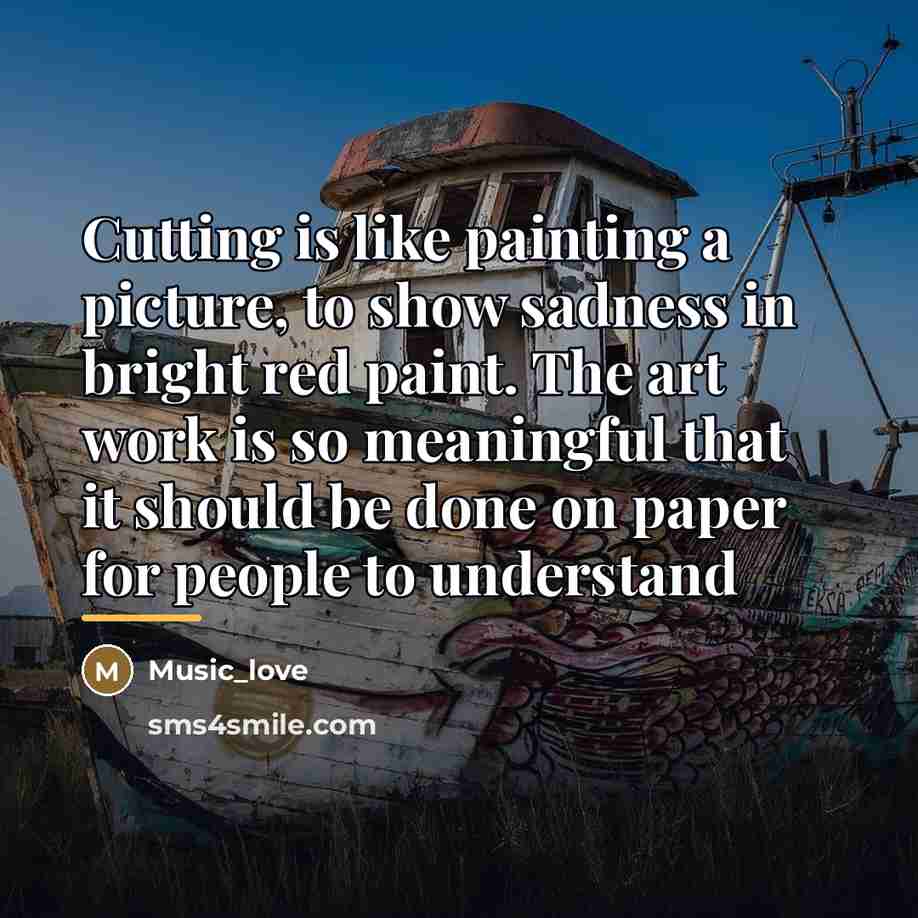 “Cutting is like painting a picture, to show sadness in…” quote by Music_love