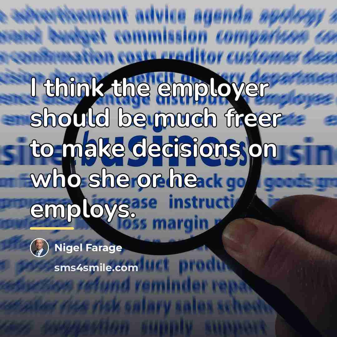 “I think the employer should be much freer to make…” quote by Nigel Farage