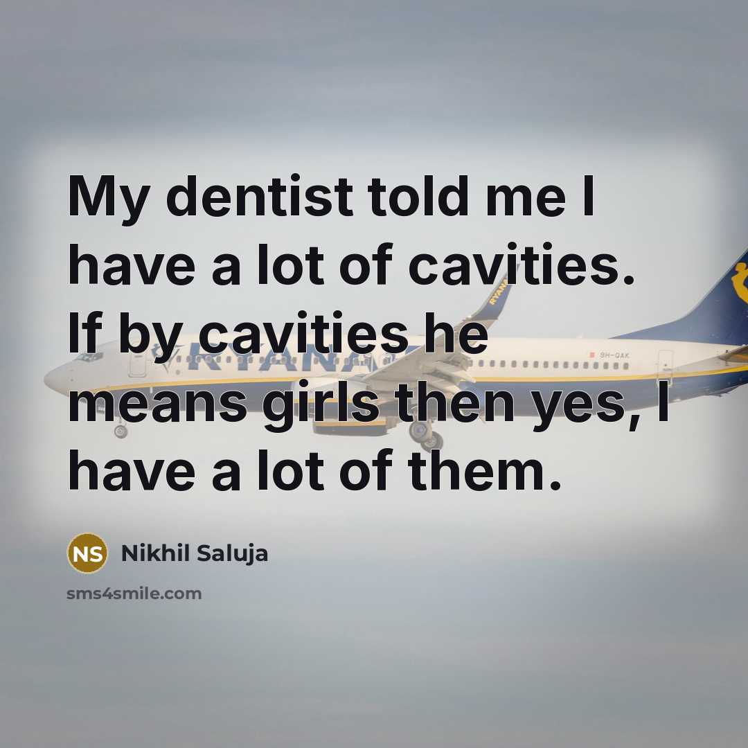 “My dentist told me I have a lot of cavities.…” quote by Nikhil Saluja