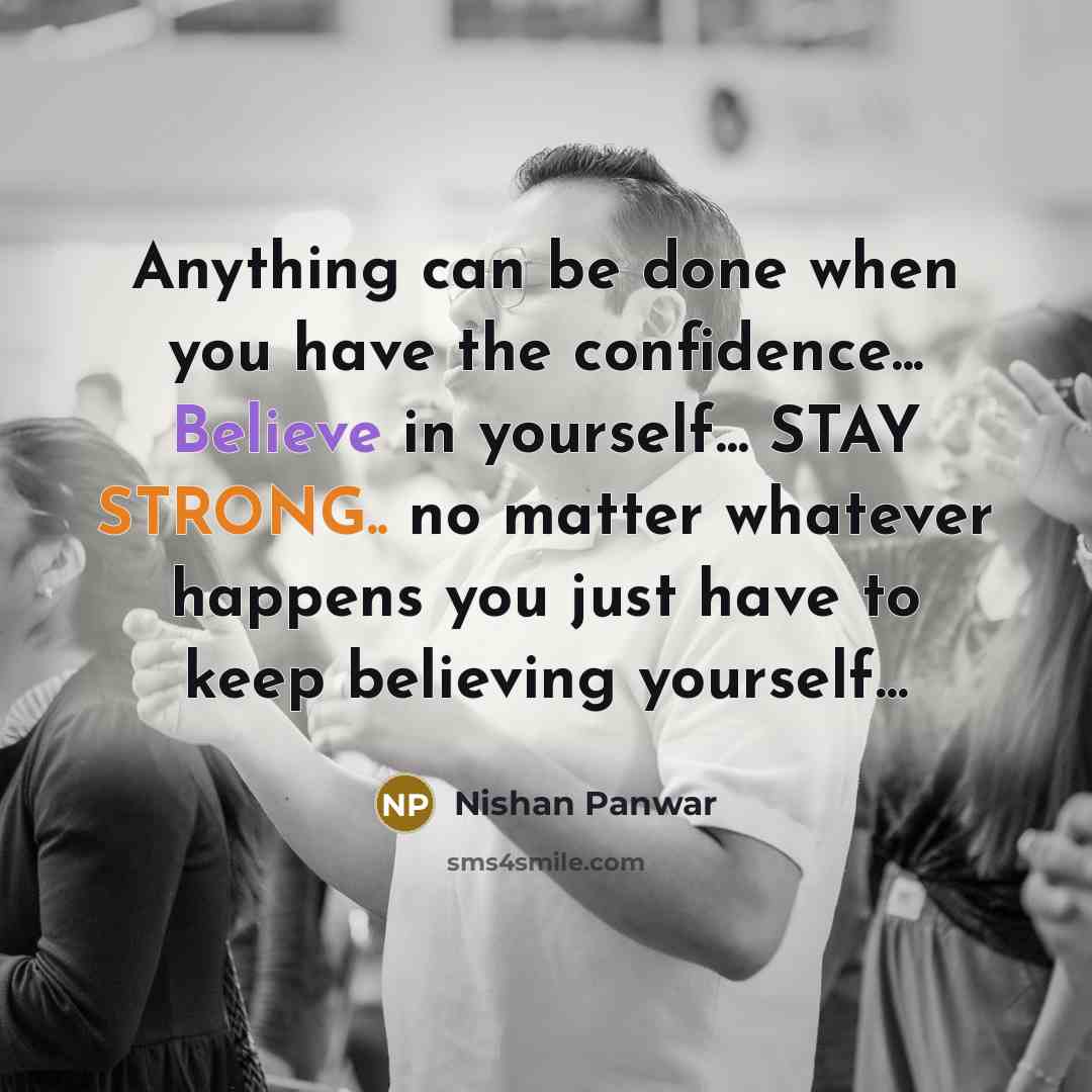 “Anything can be done when you have the confidence... Believe…” quote by Nishan Panwar