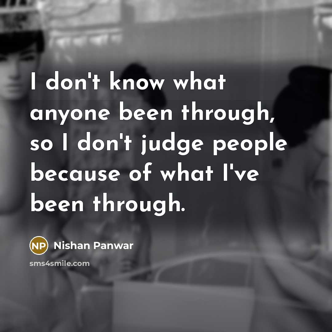 “I don't know what anyone been through, so I don't…” quote by Nishan Panwar