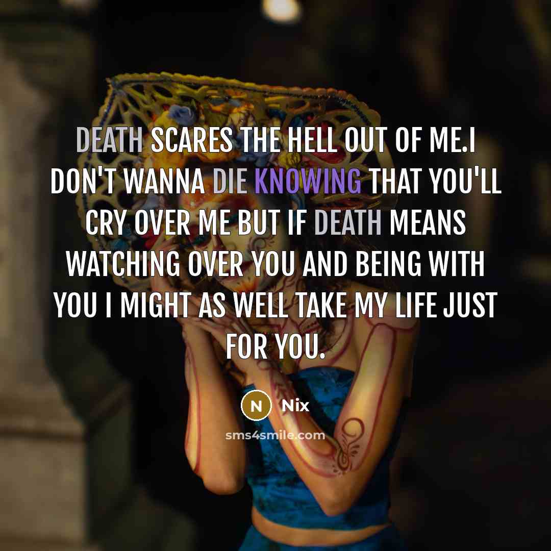 “Death scares the hell out of me.I don't wanna die…” quote by Nix