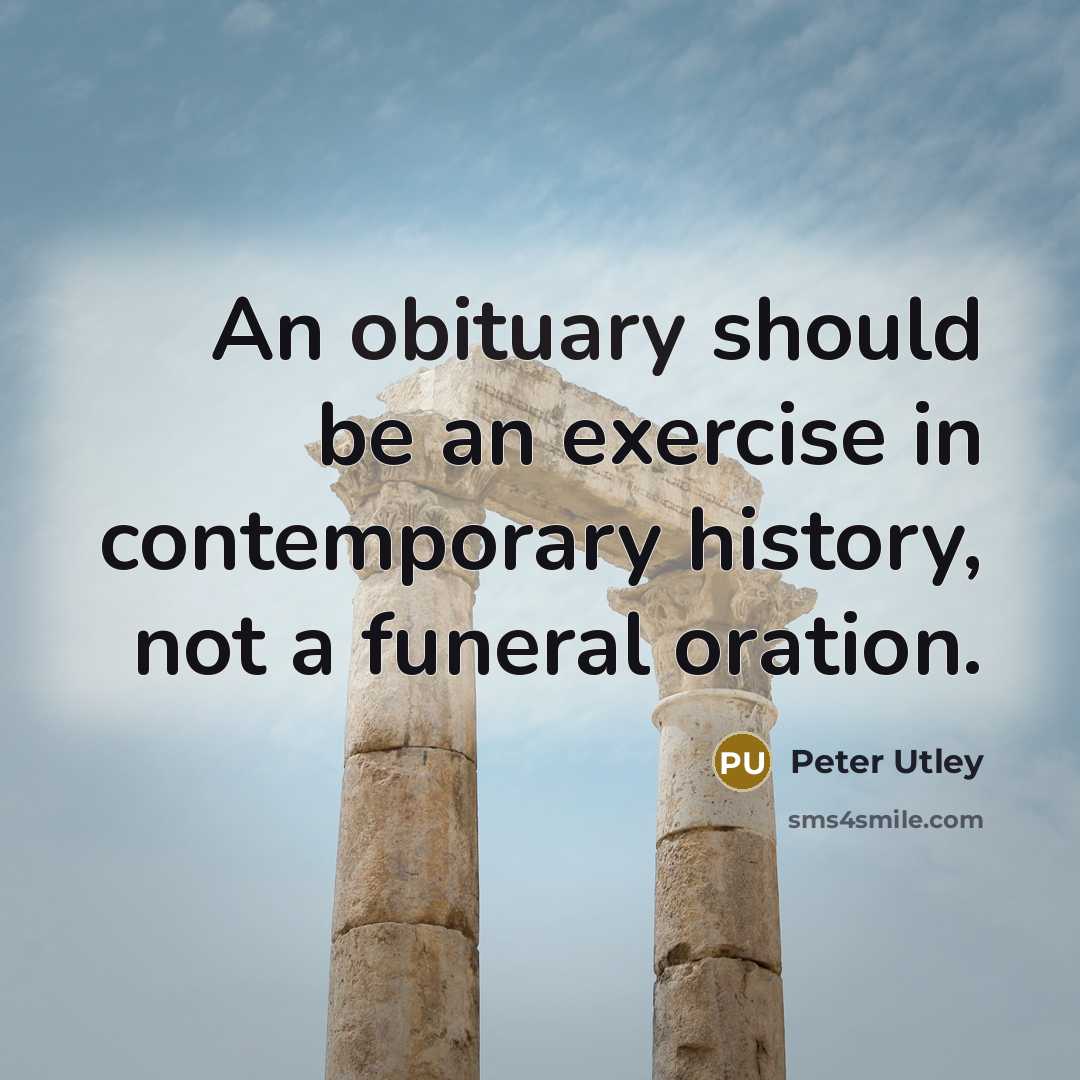 “An obituary should be an exercise in contemporary history, not…” quote by Peter Utley