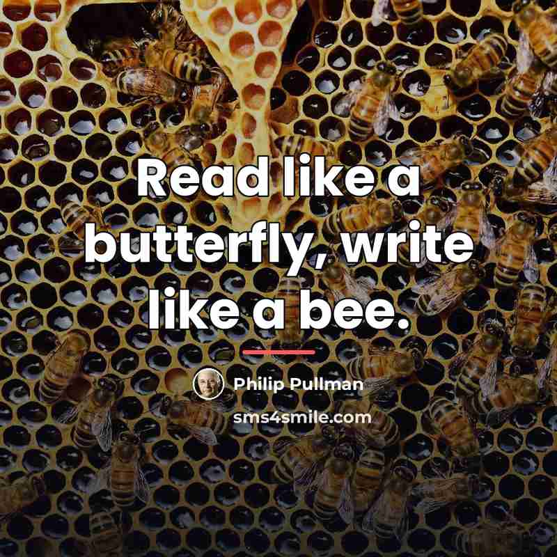 “Read like a butterfly, write like a bee.…” quote by Philip Pullman