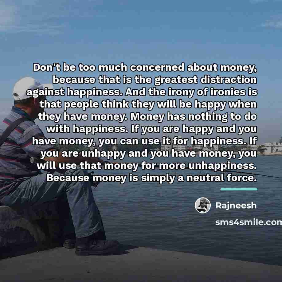 “Don't be too much concerned about money, because that is…” quote by Rajneesh