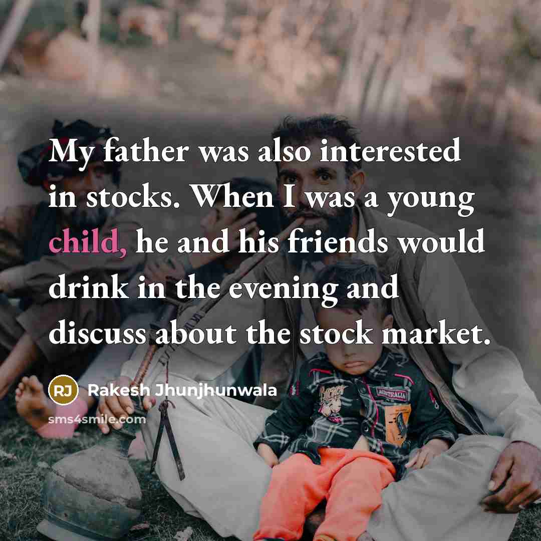 “My father was also interested in stocks. When I was…” quote by Rakesh Jhunjhunwala