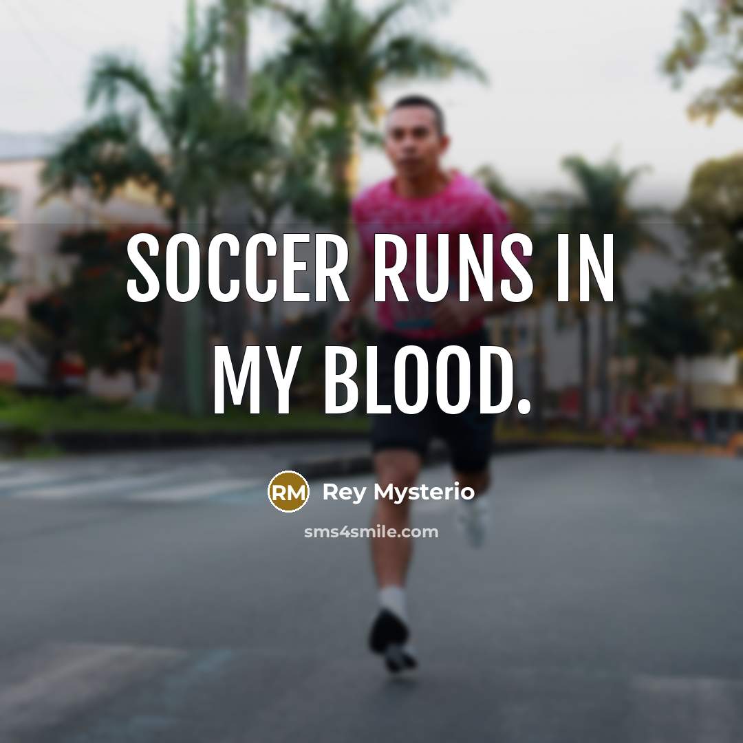 “Soccer runs in my blood.…” quote by Rey Mysterio