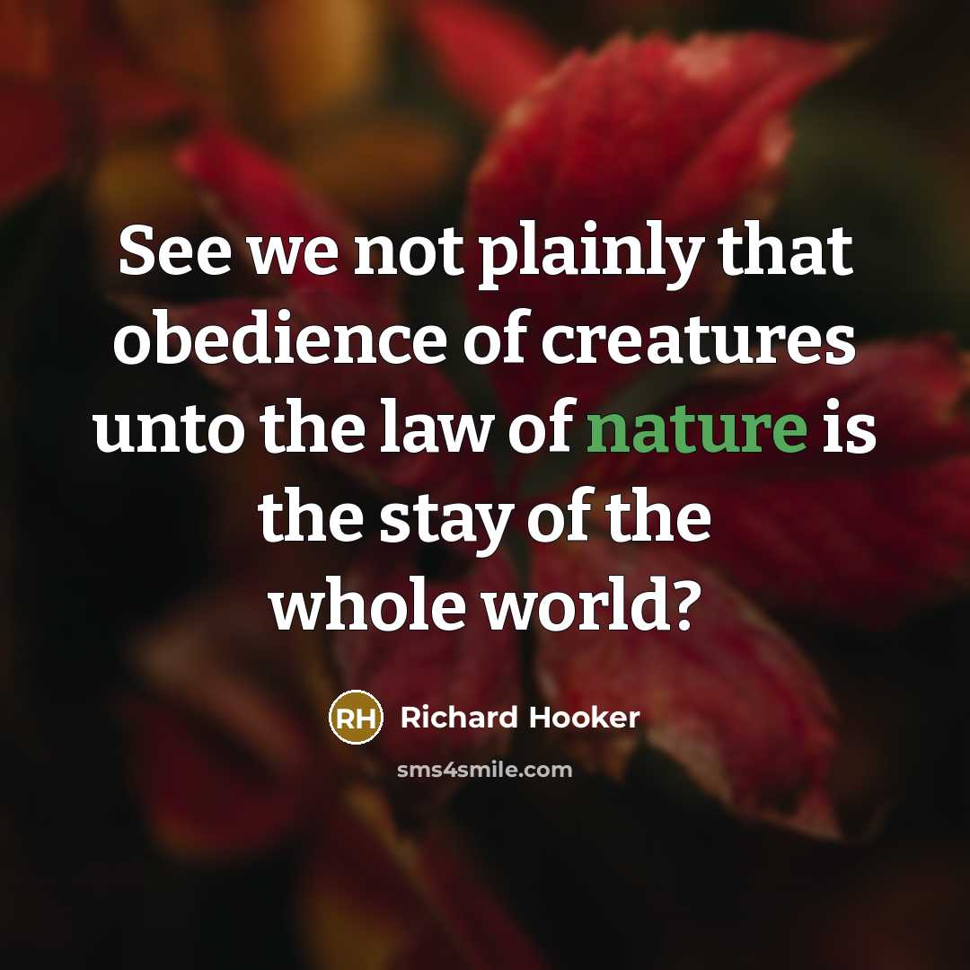 “See we not plainly that obedience of creatures unto the…” quote by Richard Hooker