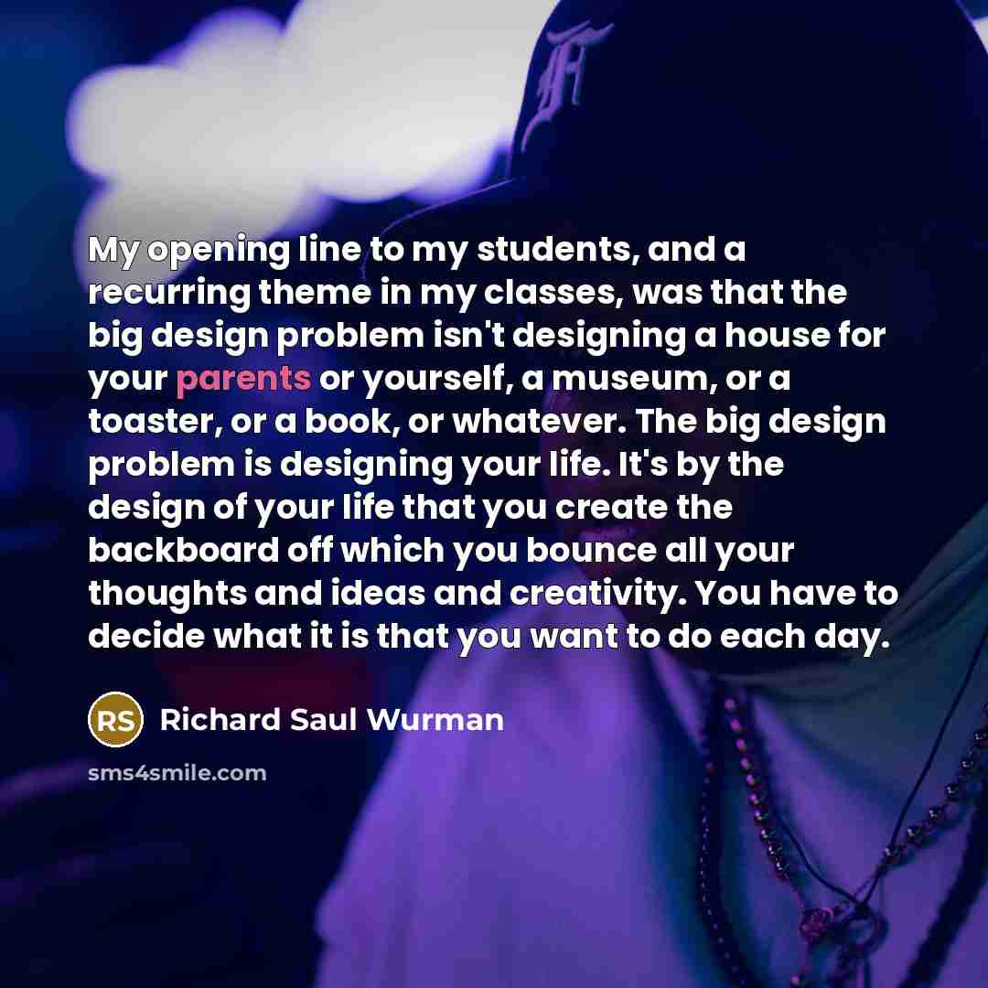 “My opening line to my students, and a recurring theme…” quote by Richard Saul Wurman