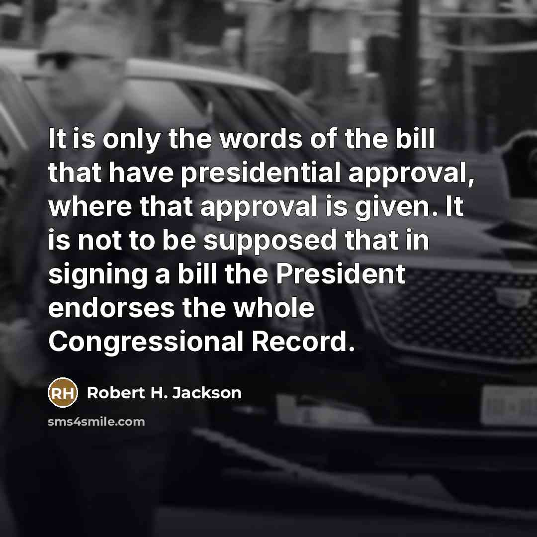 “It is only the words of the bill that have…” quote by Robert H. Jackson