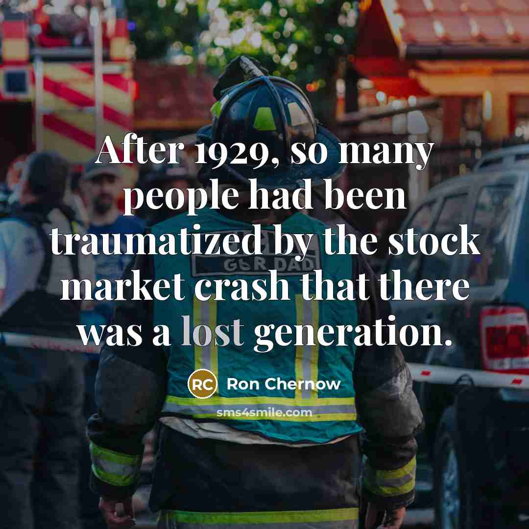 “After 1929, so many people had been traumatized by the…” quote by Ron Chernow