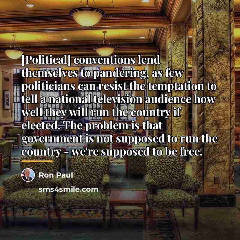 “[Political] conventions lend themselves to pandering, as few politicians can…” quote by Ron Paul
