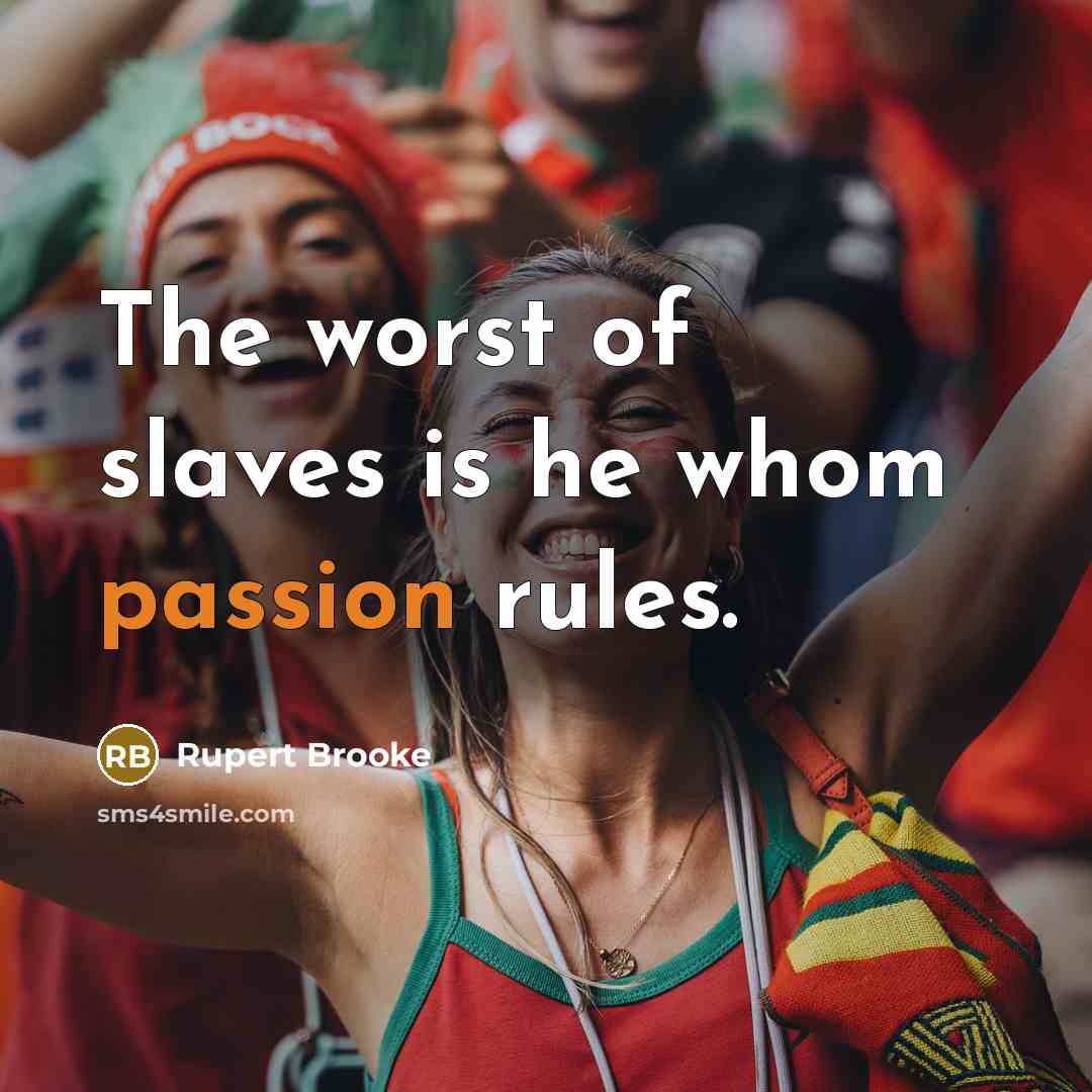 “The worst of slaves is he whom passion rules.…” quote by Rupert Brooke