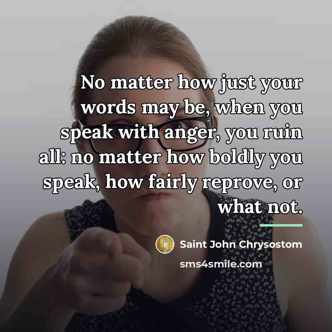 “No matter how just your words may be, when you…” quote by Saint John Chrysostom