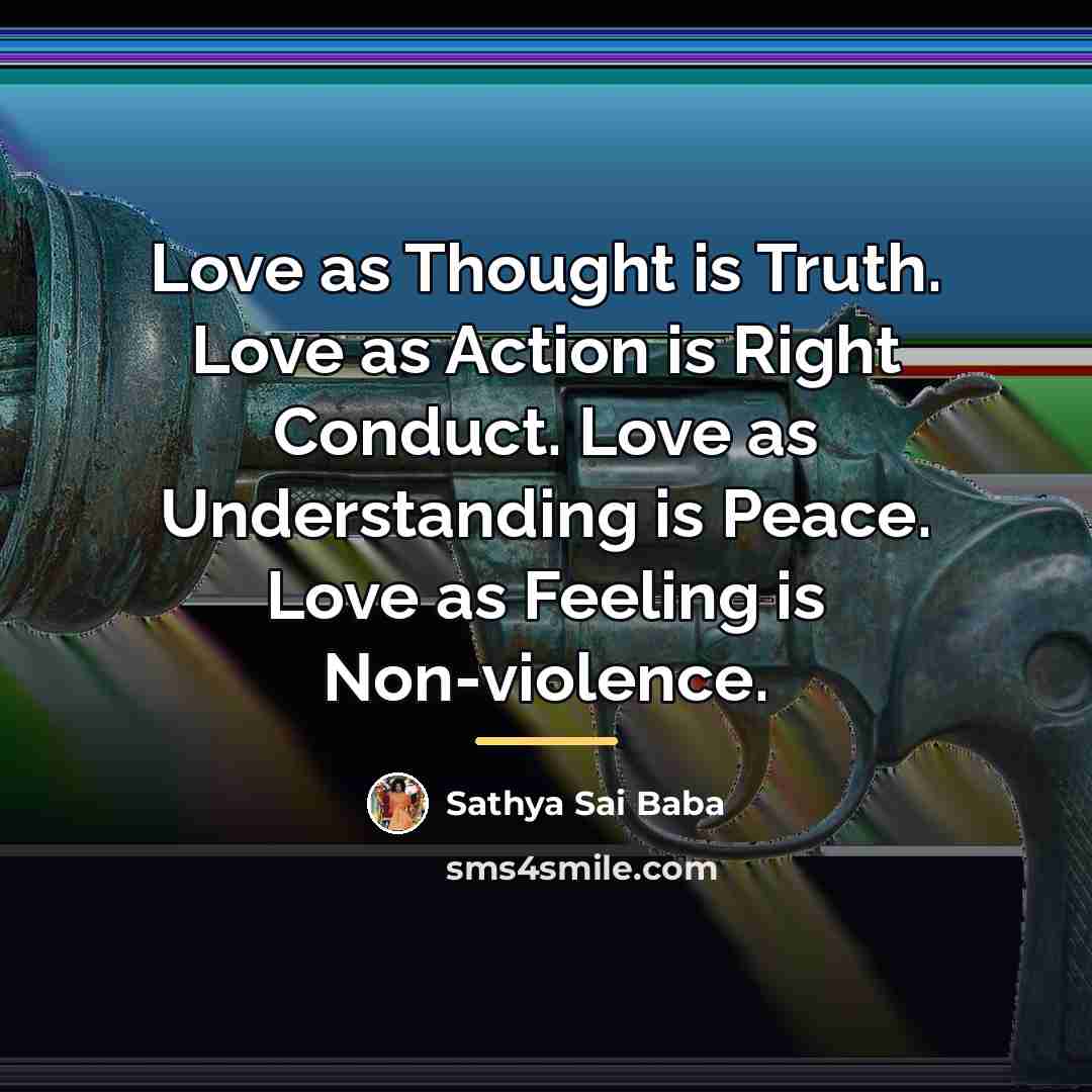 “Love as Thought is Truth. Love as Action is Right…” quote by Sathya Sai Baba