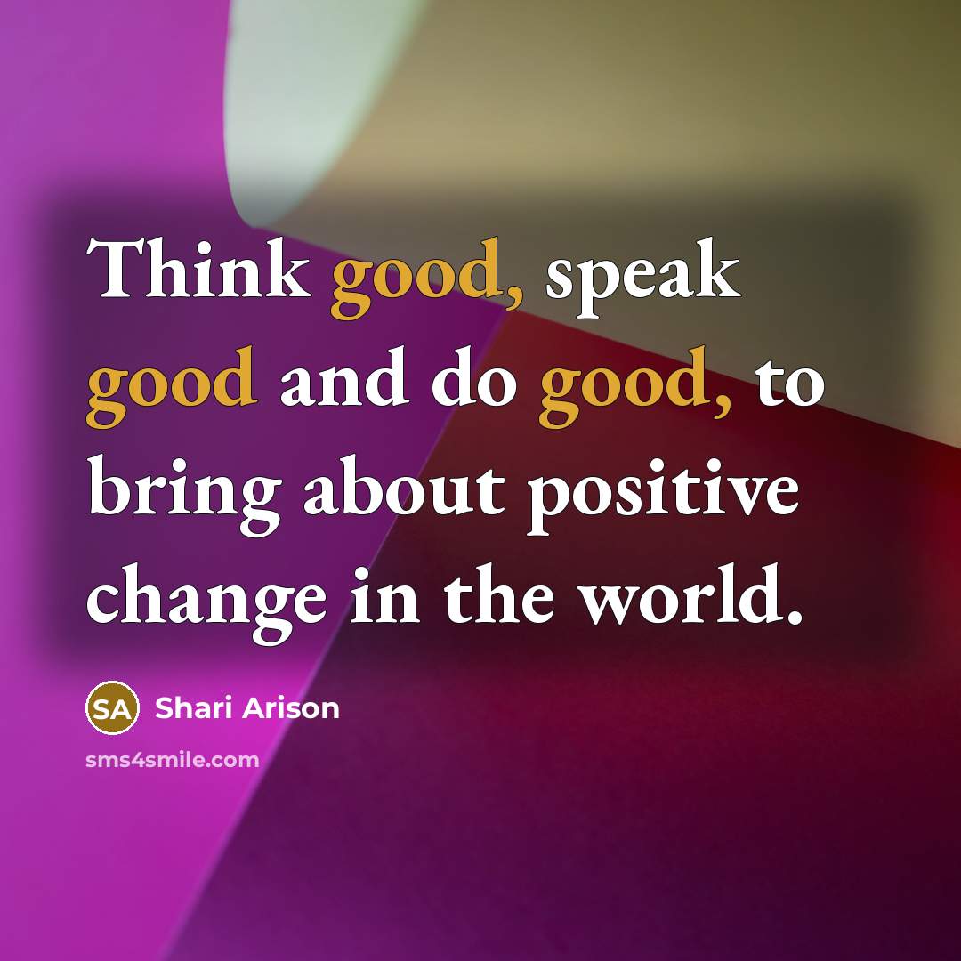 “Think good, speak good and do good, to bring about…” quote by Shari Arison