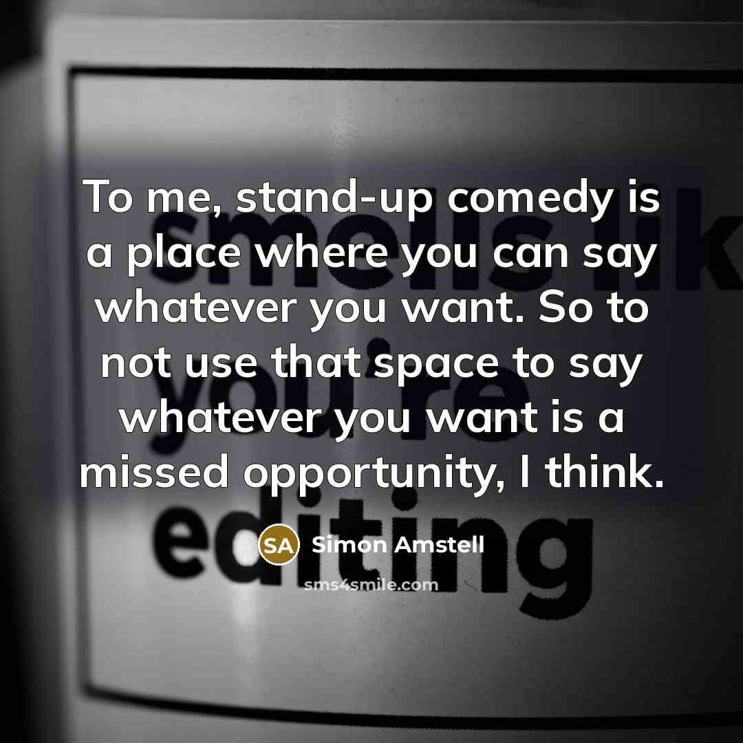 “To me, stand-up comedy is a place where you can…” quote by Simon Amstell