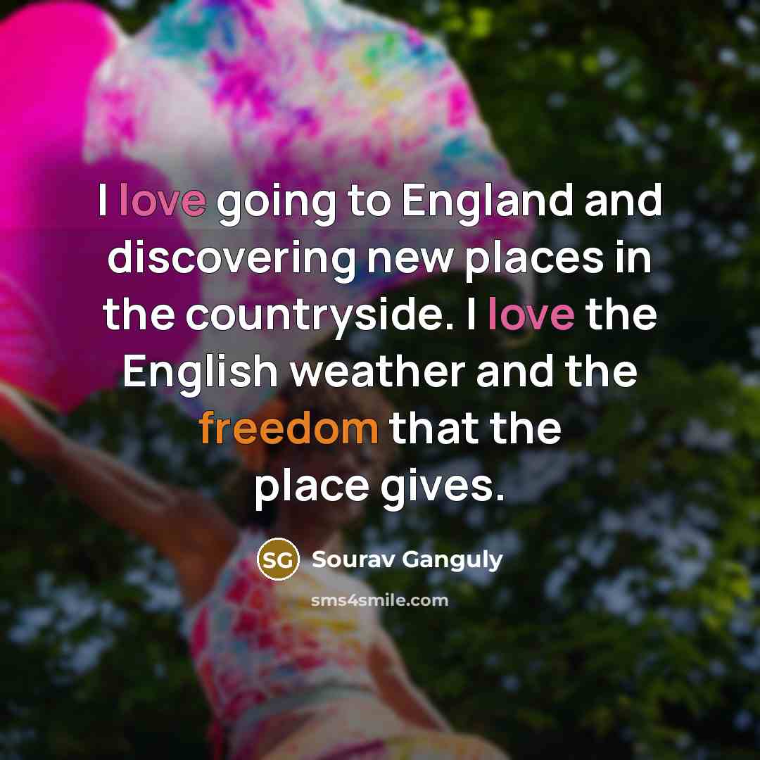 “I love going to England and discovering new places in…” quote by Sourav Ganguly