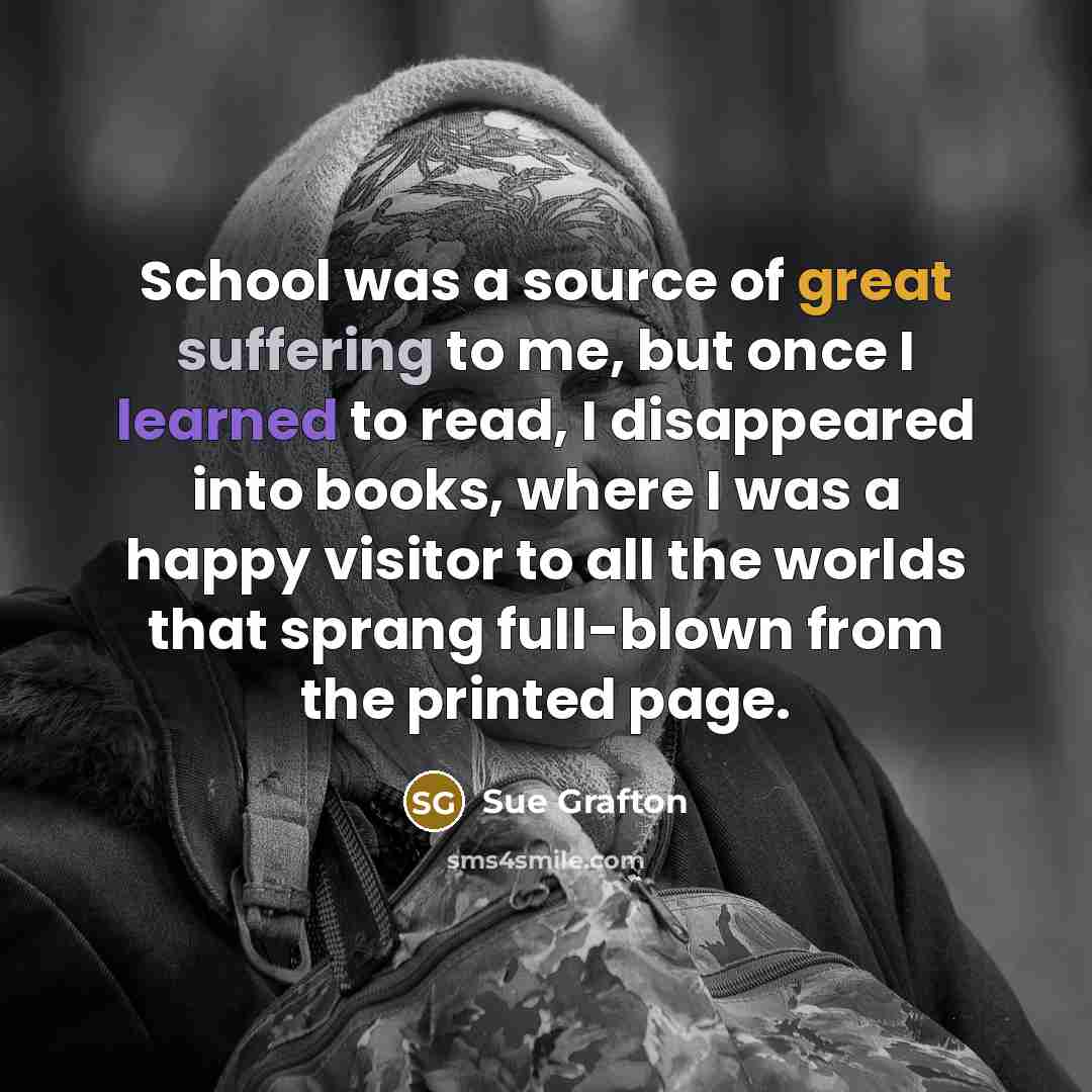 “School was a source of great suffering to me, but…” quote by Sue Grafton