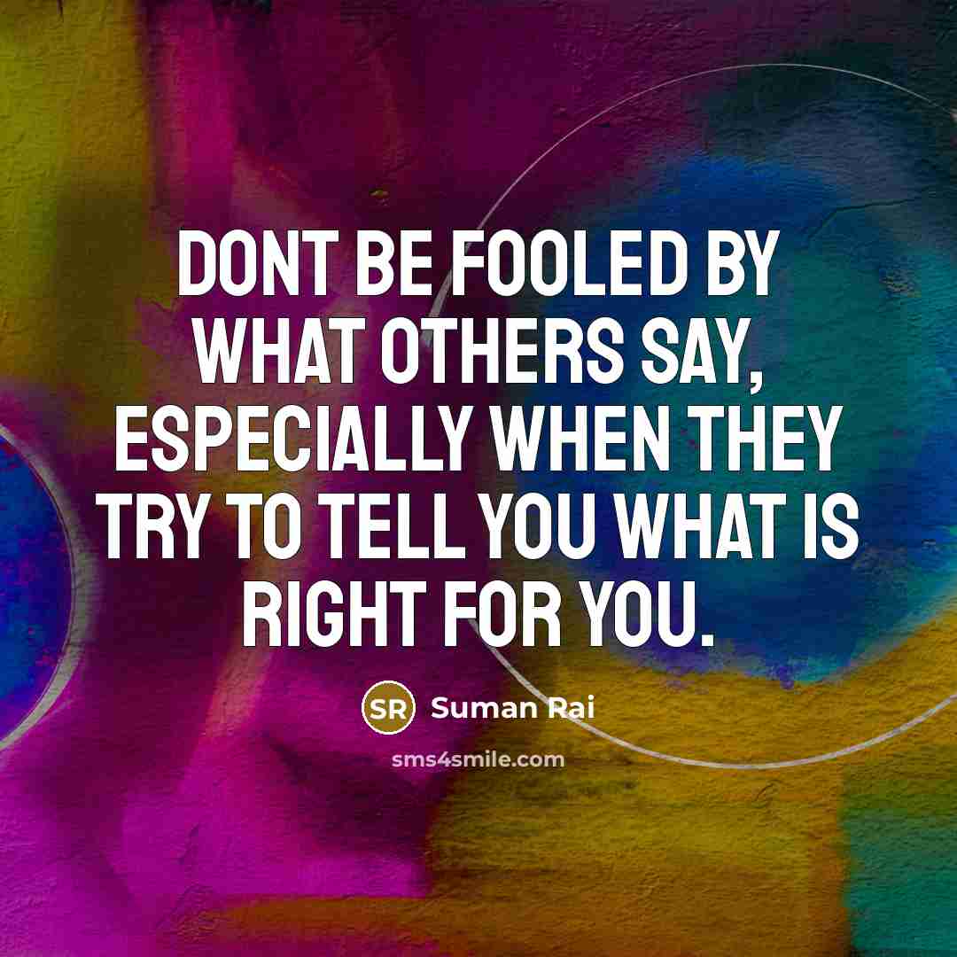 “Dont be fooled by what others say, especially when they…” quote by Suman Rai