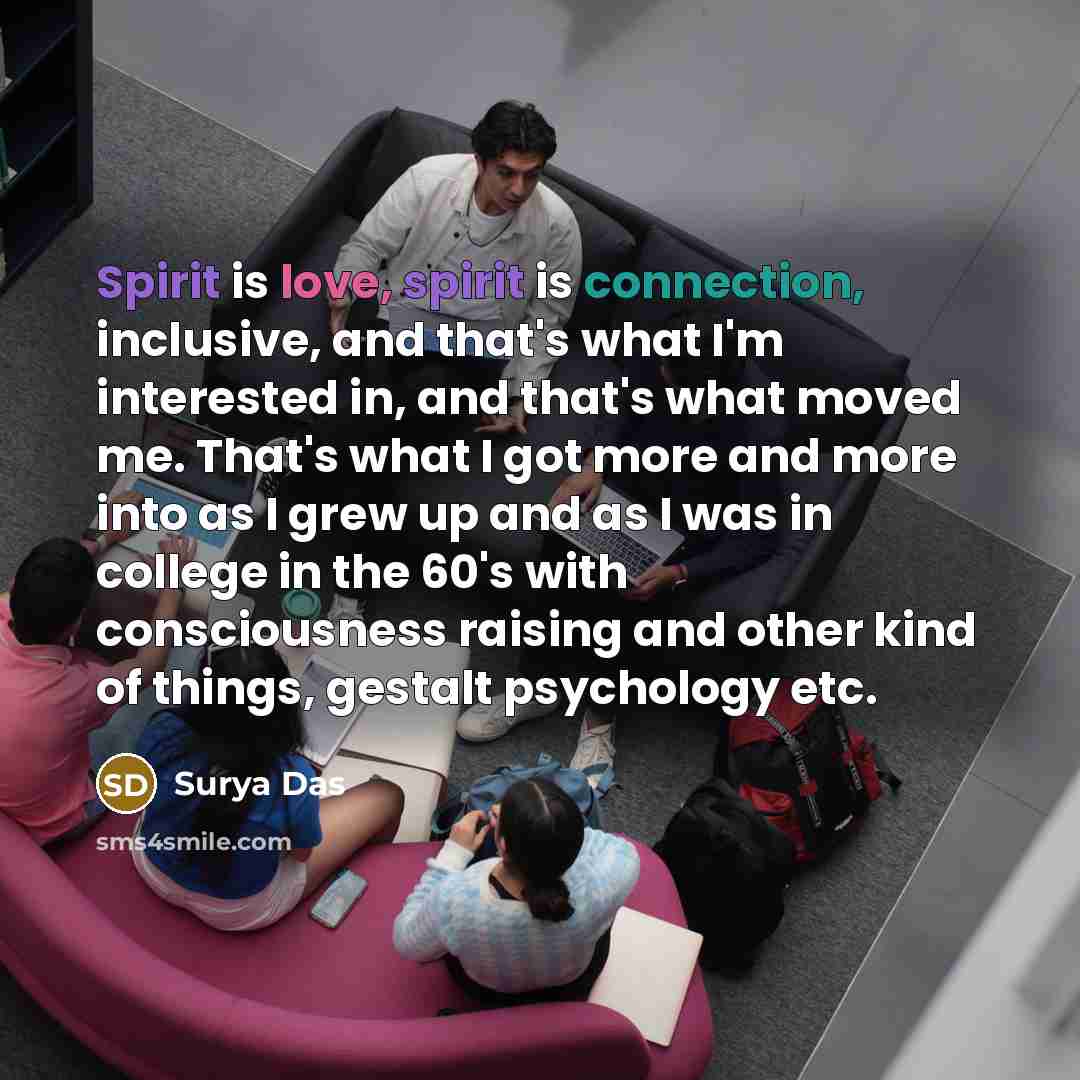 “Spirit is love, spirit is connection, inclusive, and that's what…” quote by Surya Das