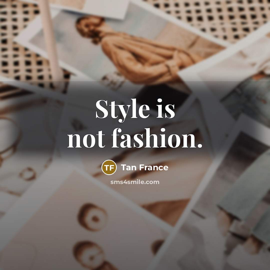 “Style is not fashion.…” quote by Tan France