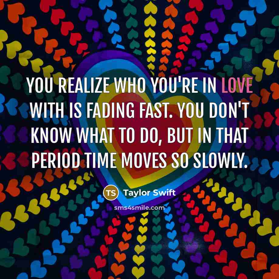 “You realize who you're in love with is fading fast.…” quote by Taylor Swift