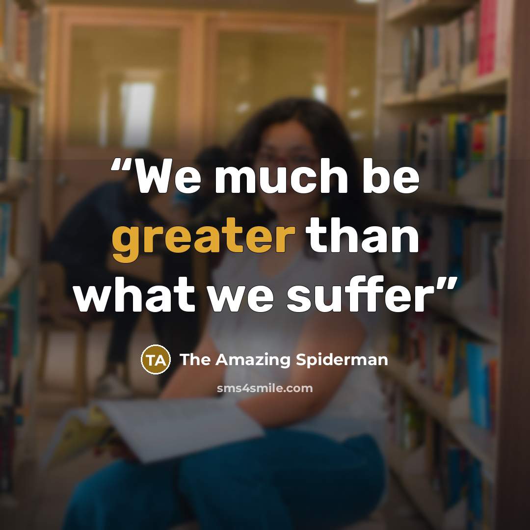 “We much be greater than what we suffer” quote by The Amazing Spiderman