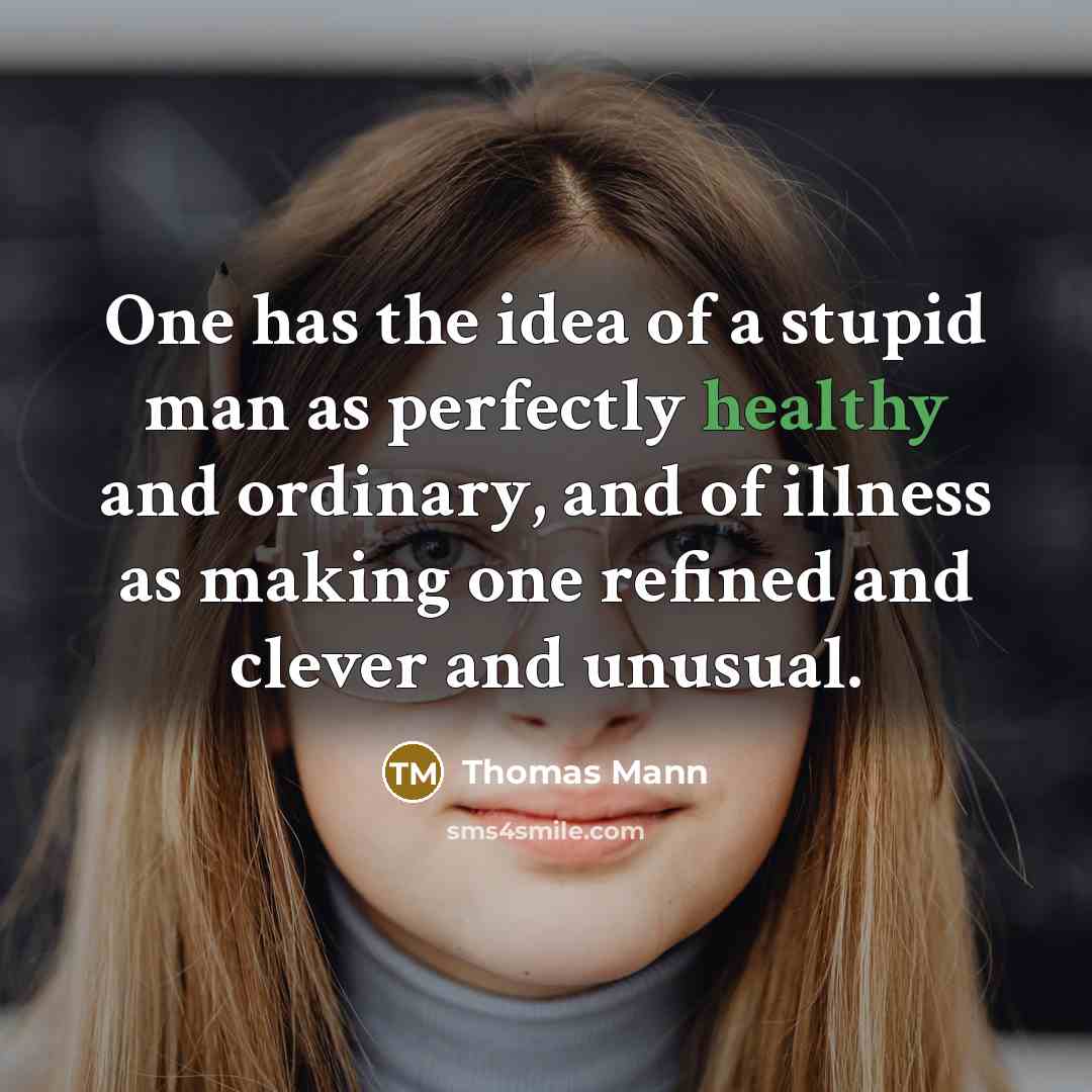 “One has the idea of a stupid man as perfectly…” quote by Thomas Mann