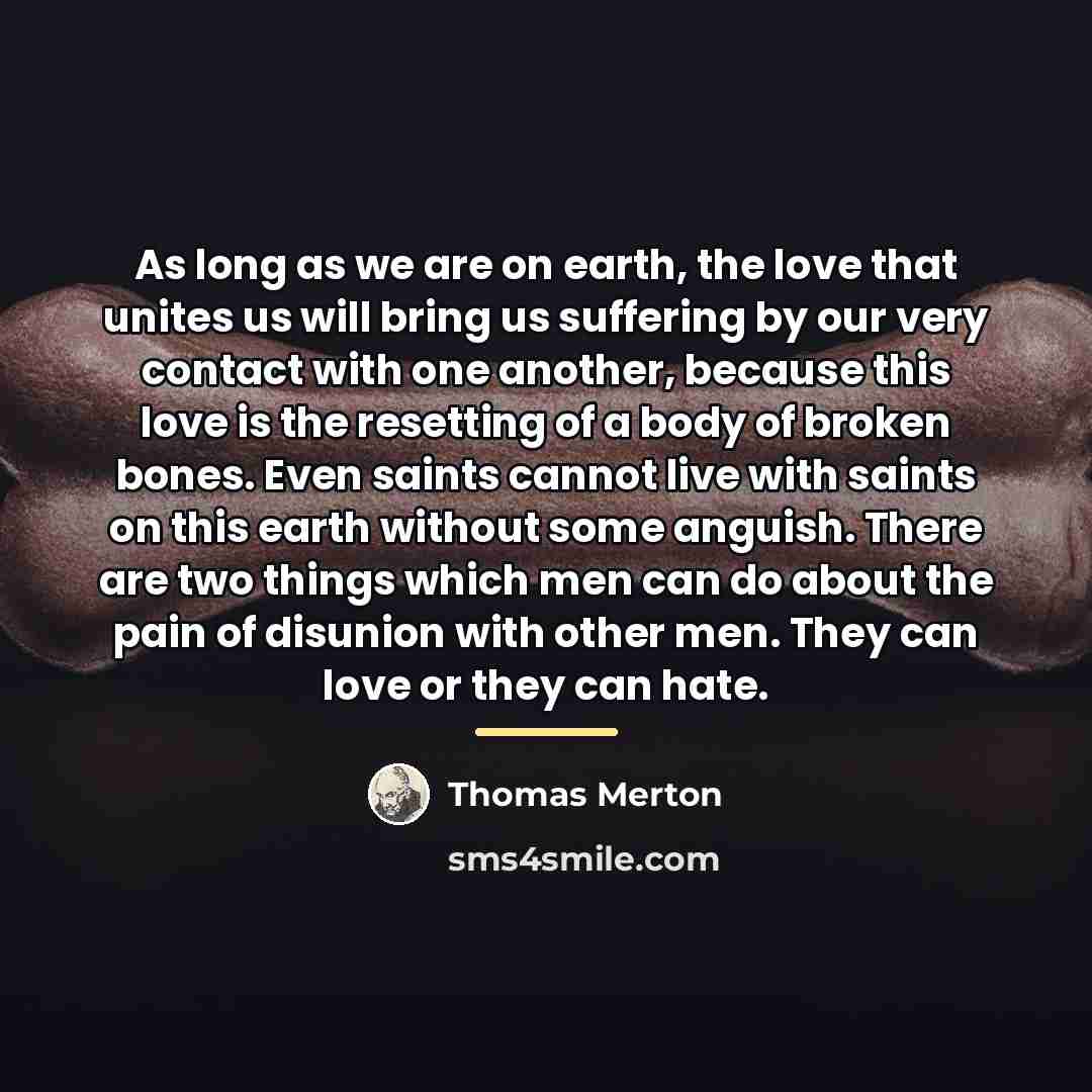 “As long as we are on earth, the love that…” quote by Thomas Merton