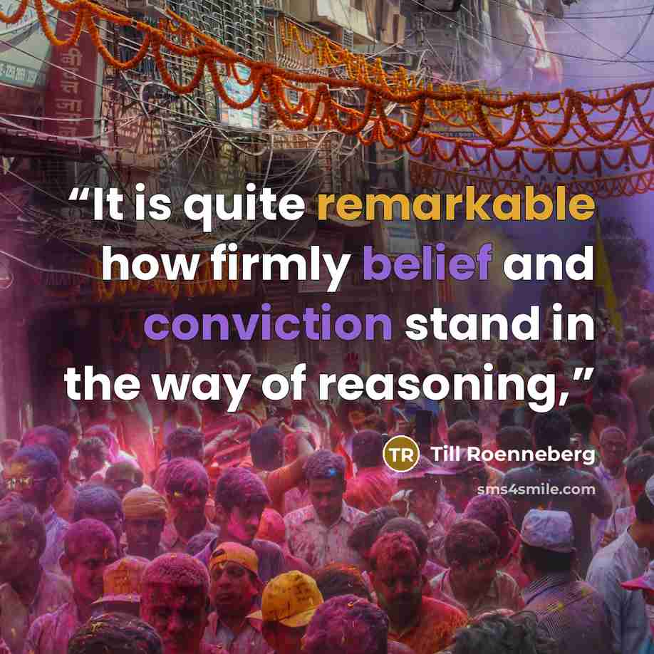 “It is quite remarkable how firmly belief and conviction stand in the way of reasoning,” quote by Till Roenneberg