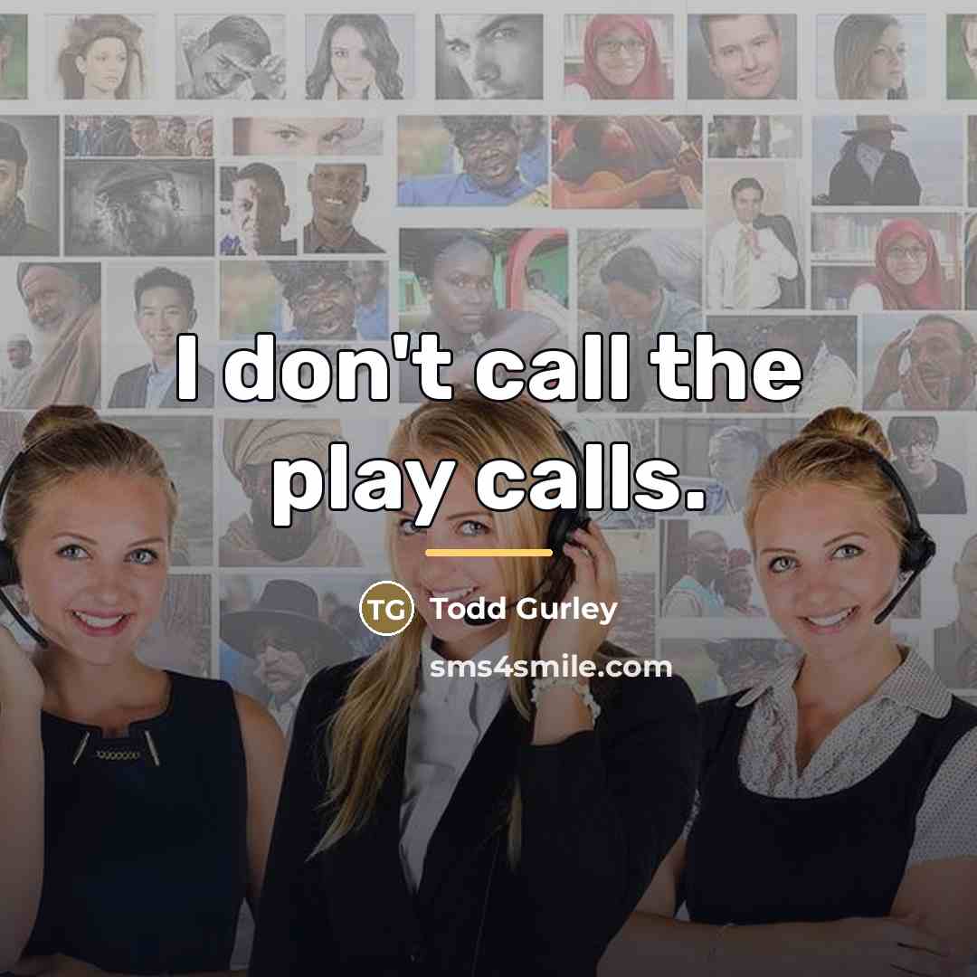 “I don't call the play calls.…” quote by Todd Gurley