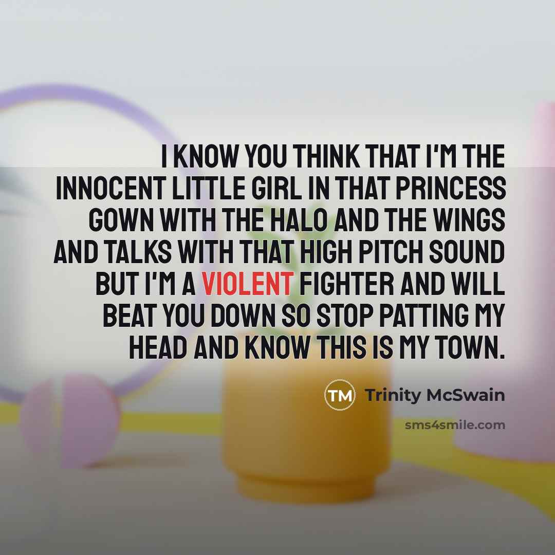 “I know you think that I'm the innocent little girl…” quote by Trinity McSwain