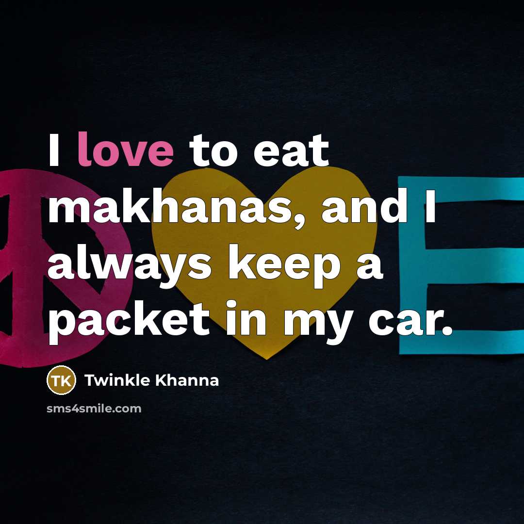 “I love to eat makhanas, and I always keep a…” quote by Twinkle Khanna