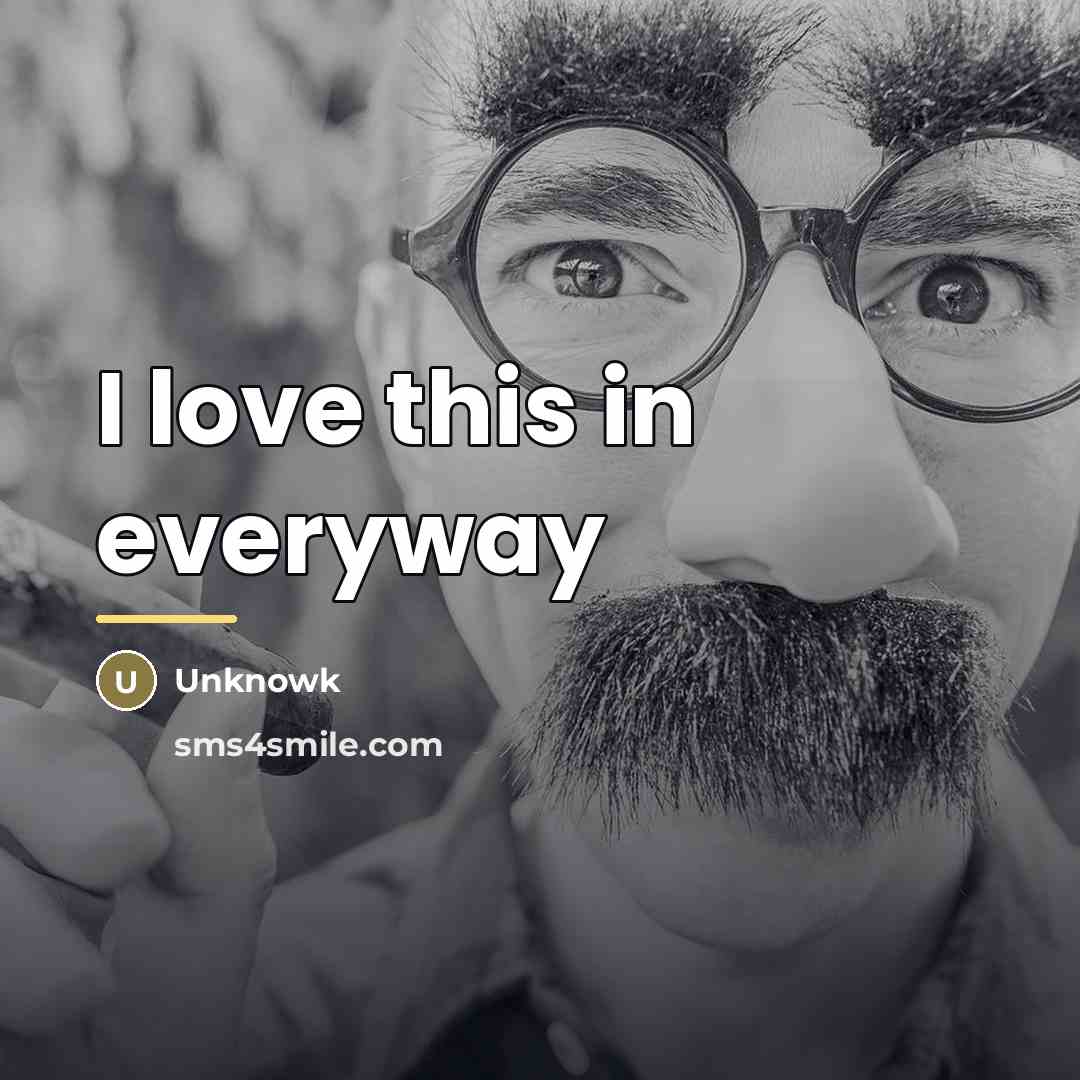 “I love this in everyway…” quote by Unknowk