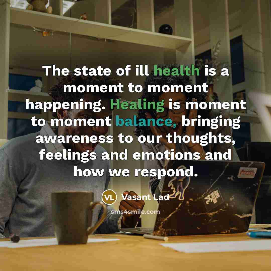 “The state of ill health is a moment to moment…” quote by Vasant Lad