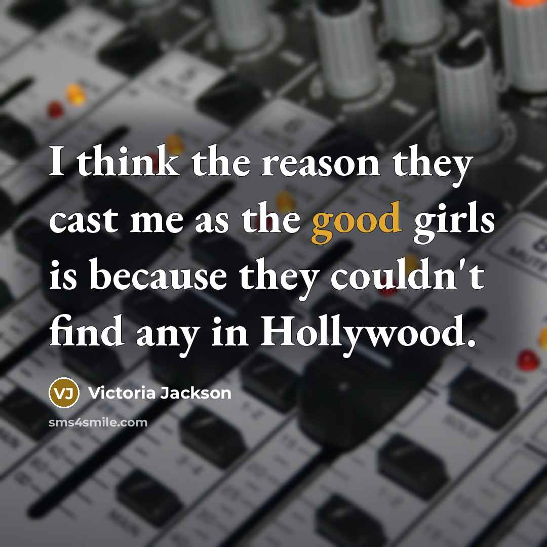 “I think the reason they cast me as the good…” quote by Victoria Jackson