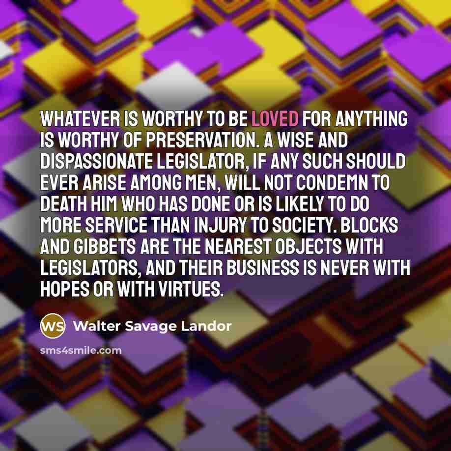 “Whatever is worthy to be loved for anything is worthy…” quote by Walter Savage Landor
