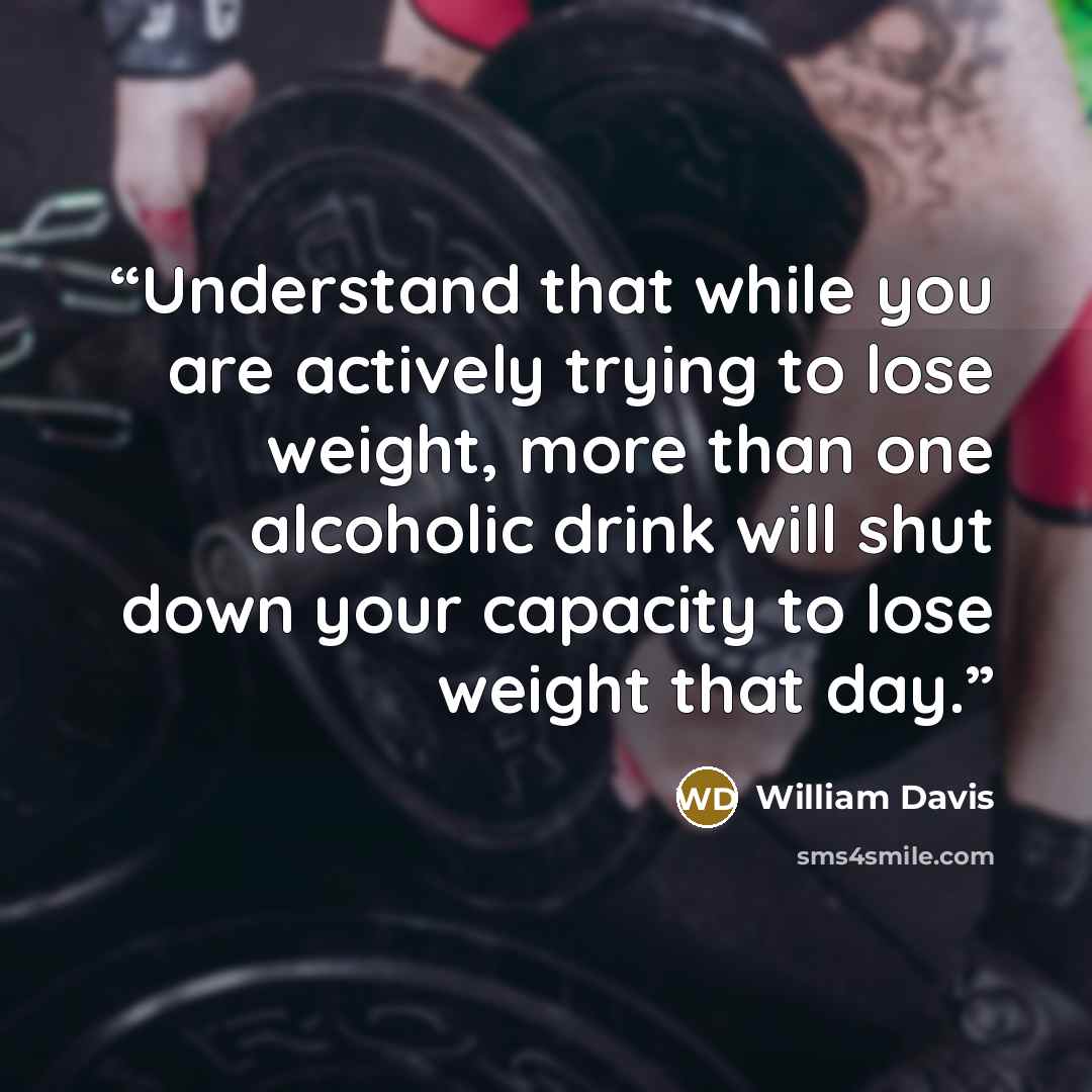 “Understand that while you are actively trying to lose weight, more than one alcoholic drink will shut down your capacity to lose weight that day.” quote by William Davis