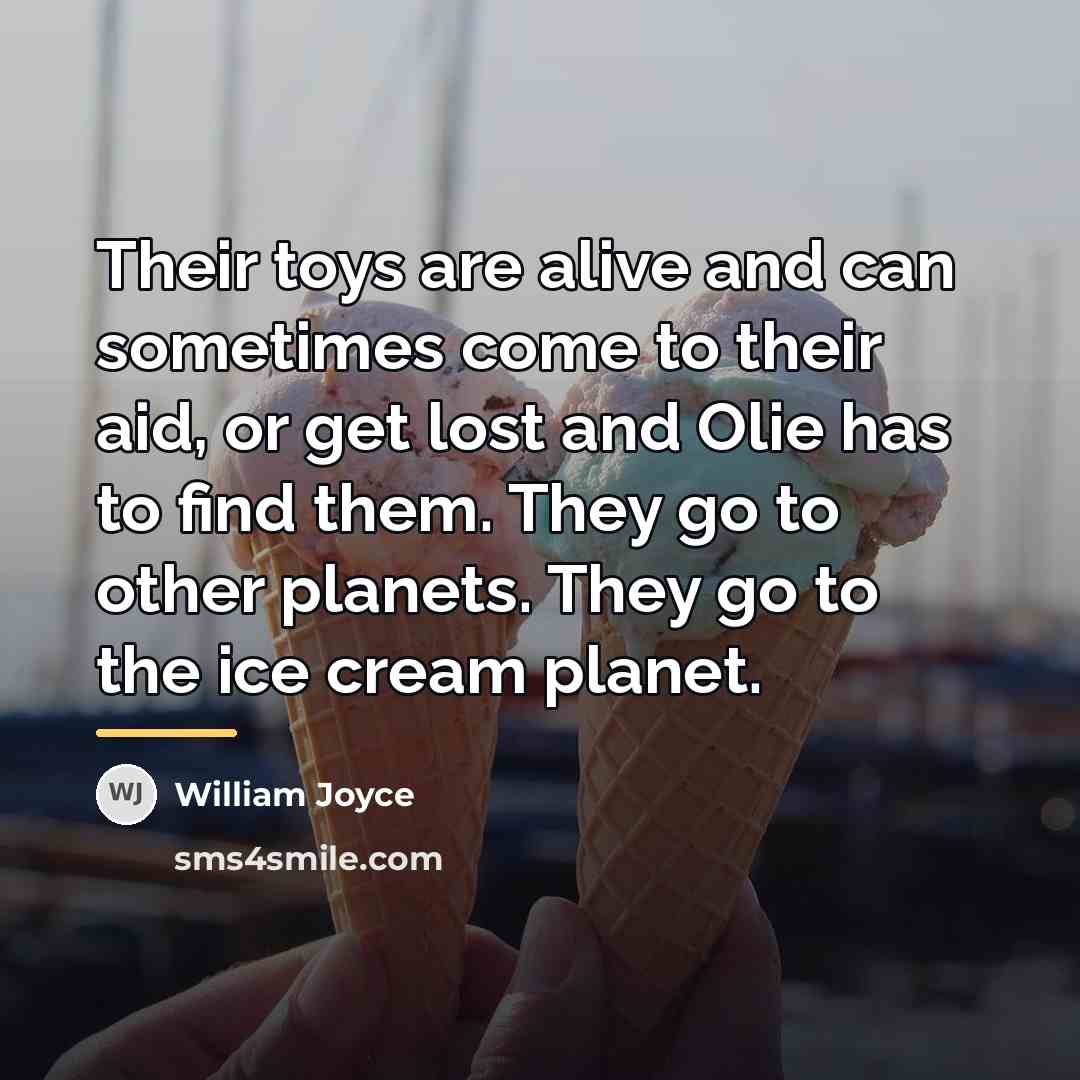 “Their toys are alive and can sometimes come to their…” quote by William Joyce