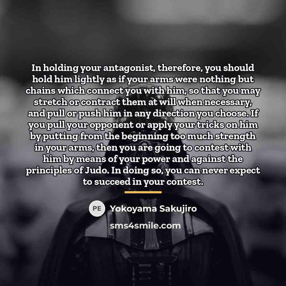 “In holding your antagonist, therefore, you should hold him lightly…” quote by Yokoyama Sakujiro