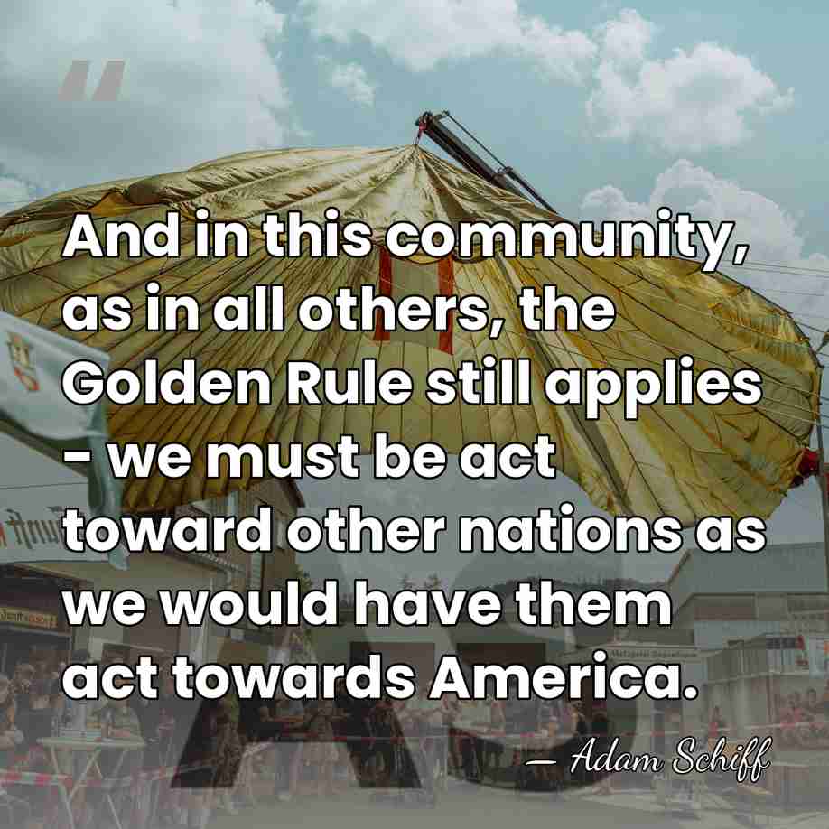And in this community, as in all others, the Golden Rule still&hellip; - Adam Schiff