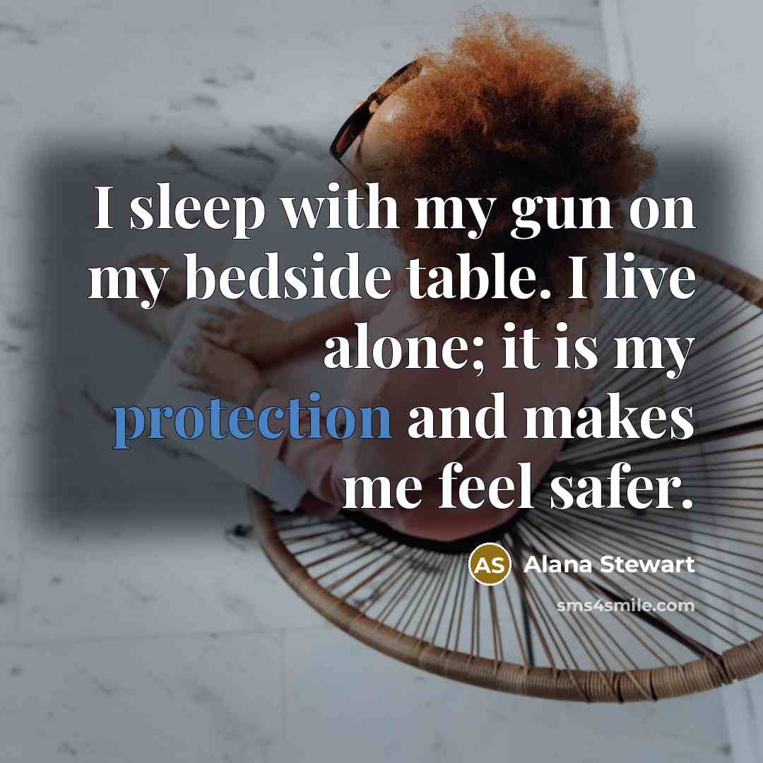 “I sleep with my gun on my bedside table. I…” quote by Alana Stewart