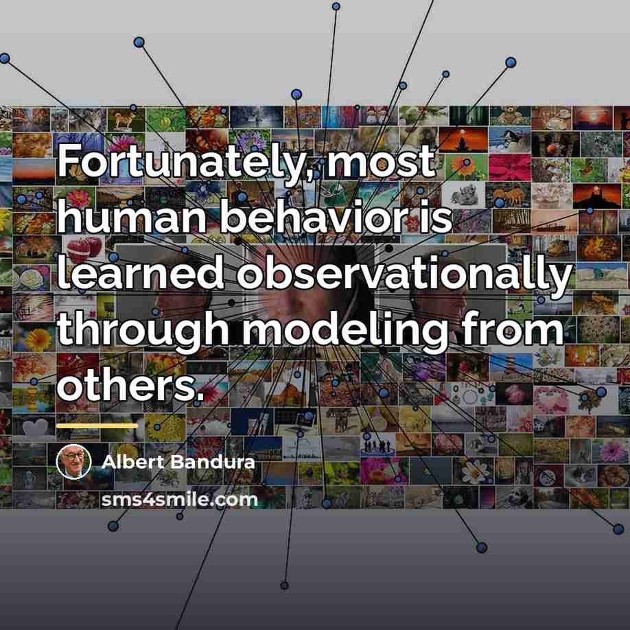 “Fortunately, most human behavior is learned observationally through modeling from…” quote by Albert Bandura