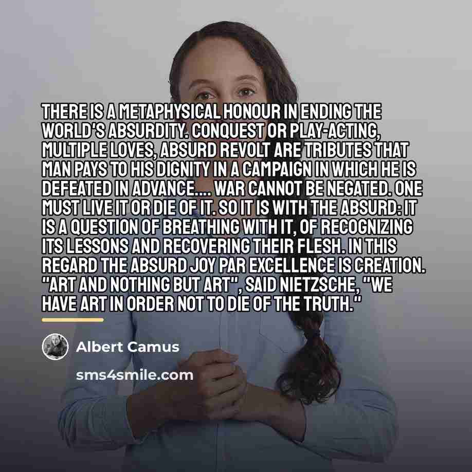 “There is a metaphysical honour in ending the world's absurdity.…” quote by Albert Camus