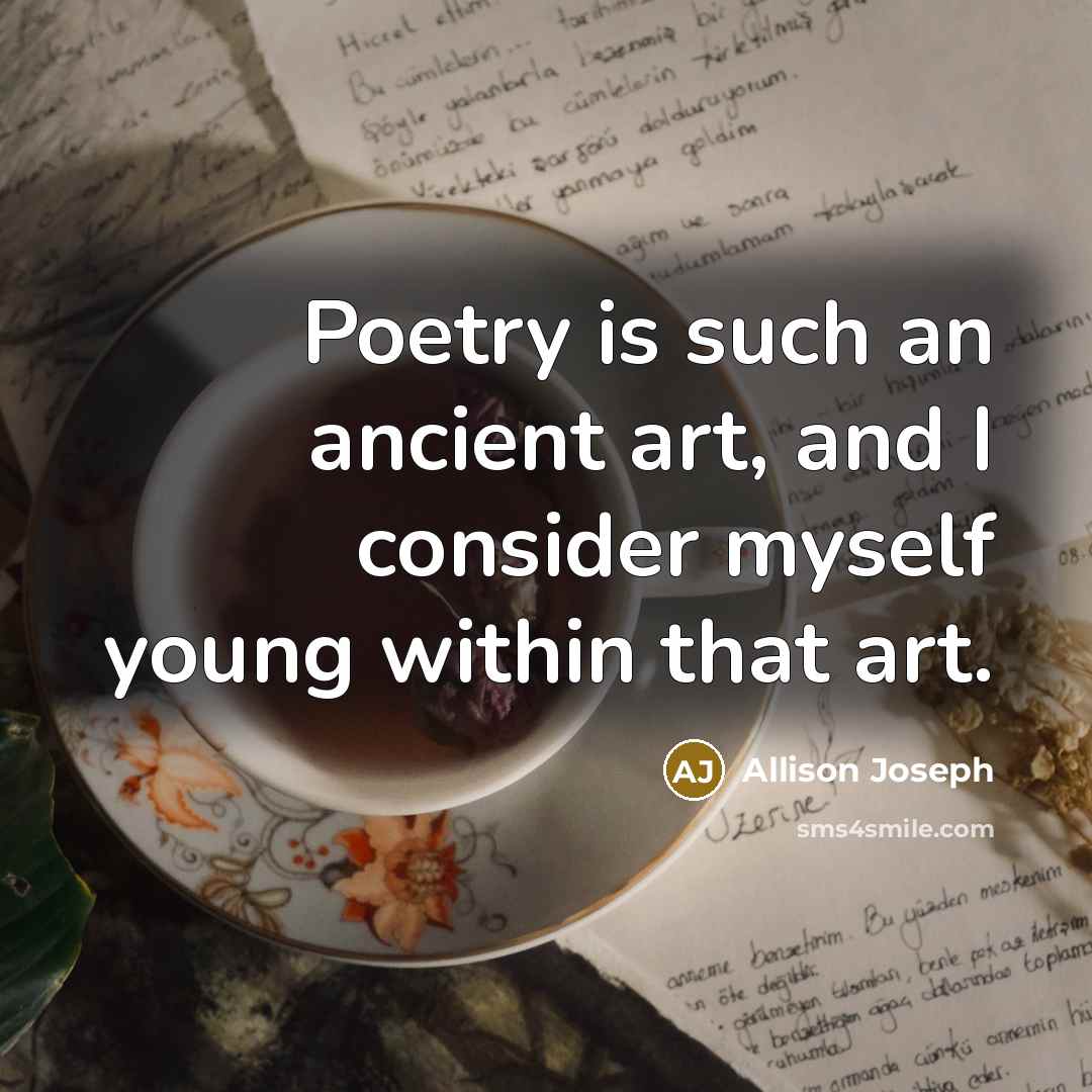 “Poetry is such an ancient art, and I consider myself…” quote by Allison Joseph