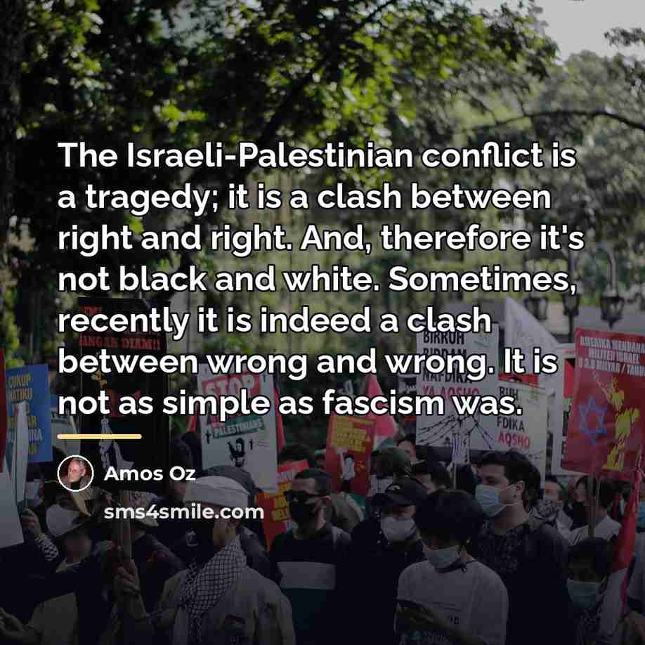 “The Israeli-Palestinian conflict is a tragedy; it is a clash…” quote by Amos Oz